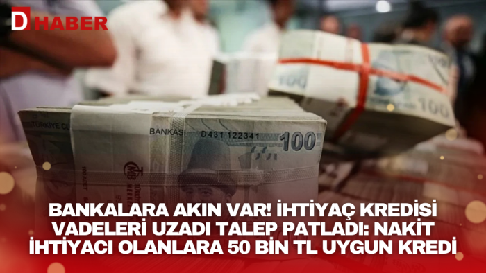 Bankalara akın var! İhtiyaç kredisi vadeleri uzadı talep patladı: Nakit ihtiyacı olanlara 50 bin TL uygun kredi